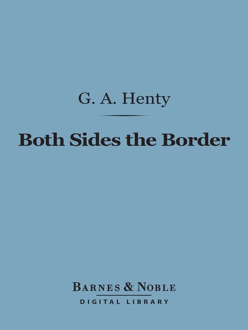 Title details for Both Sides the Border (Barnes & Noble Digital Library) by G. A. Henty - Available